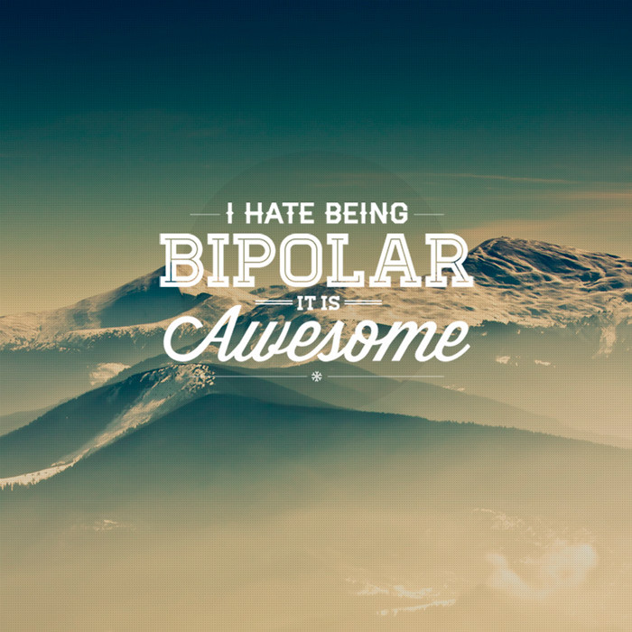 I hate being bipolar/it is awesome